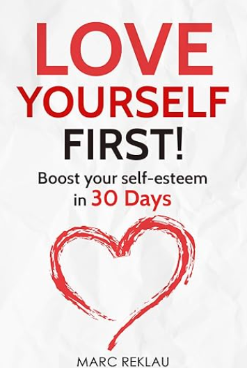 Love Yourself First!: Boost your self-esteem in 30 days